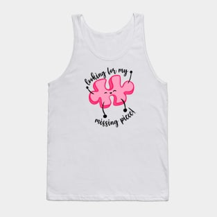 Looking for my missing piece Tank Top